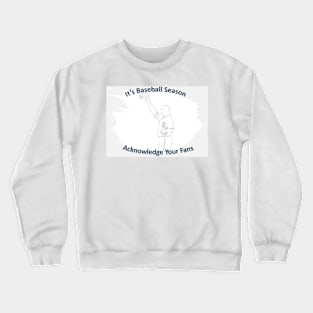 Baseball Season Acknowledge Your Fans Crewneck Sweatshirt